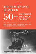 The Film Festival Playbook: 50+ Filmmaker Hacks for Success