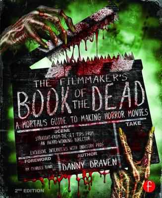 The Filmmaker's Book of the Dead: A Mortal's Guide to Making Horror Movies - Draven, Danny