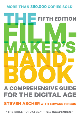The Filmmaker's Handbook: A Comprehensive Guide for the Digital Age: Fifth Edition - Ascher, Steven