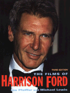 The Films of Harrison Ford - Pfeiffer, Lee, and Lewis, Michael, PhD