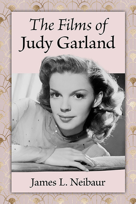 The Films of Judy Garland - Neibaur, James L