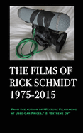The Films of Rick Schmidt 1975-2015: 1ST ED./SPECIAL CINEASTE 2nd Printing-APPENDIX w/Hot Links=26 FREE MOVIES!