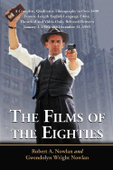 The Films of the Eighties: A Complete, Qualitative Filmography to Over 3400 Feature-Length English Language Films, Theatrical and Video-Only, Released Between January 1, 1980, and December 31, 1989