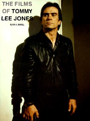 The Films of Tommy Lee Jones - Marill, Alvin H
