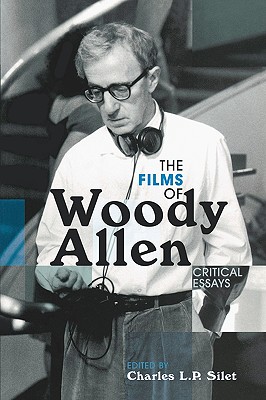 The Films of Woody Allen: Critical Essays - Silet, Charles L P (Editor)