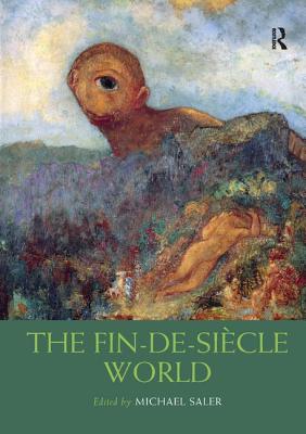 The Fin-de-Sicle World - Saler, Michael (Editor)
