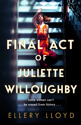 The Final Act of Juliette Willoughby: the intoxicating and darkly glamourous mystery from the bestselling authors of Reese Witherspoon bookclub pick The Club - Lloyd, Ellery