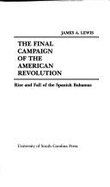 The Final Campaign of the American Revolution: Rise and Fall of the Spanish Bahamas