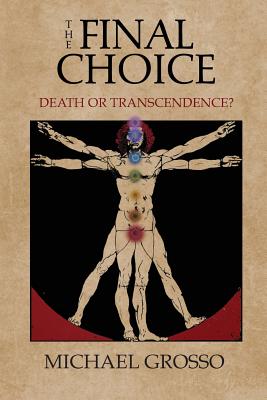 The Final Choice: Death or Transcendence? - Grosso, Michael