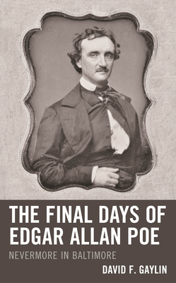 The Final Days of Edgar Allan Poe: Nevermore in Baltimore - Gaylin, David F
