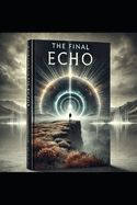 ""The Final Echo: " Whispers of a Forgotten Tomorrow"