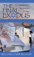 The Final Exodus: The Regathering of the Children of Isarel Is God's Plan for the Last Days.