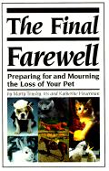 The Final Farewell: Preparing for and Mourning the Loss of Your Pet - Tousley, Marty, RN, and Heuerman, Katherine, and White, Kenneth D (Foreword by)