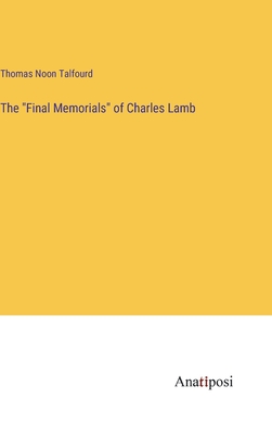 The "Final Memorials" of Charles Lamb - Talfourd, Thomas Noon