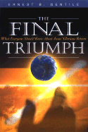 The Final Triumph: What Everyone Should Know about Jesus' Glorious Return - Gentile, Ernest B