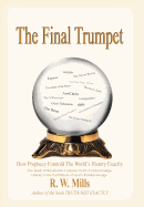 The Final Trumpet: How Prophecy Foretold the World's History Exactly