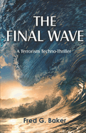 The Final Wave: A Terrorism Techno-Thriller