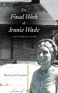 The Final Week of Jennie Wade: A Gettysburg Novel