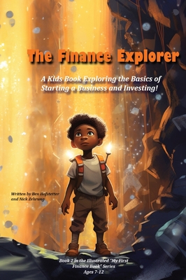 The Finance Explorer: A Kids Book Exploring the Basics of Starting a Business and Investing! - Hofstetter, Ben, and Zehrung, Nick