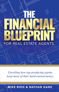 The Financial Blueprint for Real Estate Agents: Unveiling How Top Producing Agents Keep More of Their Hard Earned Money