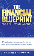 The Financial Blueprint for Real Estate Agents: Unveiling How Top Producing Agents Keep More of Their Hard Earned Money