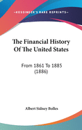 The Financial History Of The United States: From 1861 To 1885 (1886)
