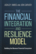 The Financial Integration and Resilience Model: Building the Museum Financial Ecosystem
