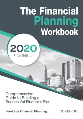 The Financial Planning Workbook: A Comprehensive Guide to Building a Successful Financial Plan (2020 Edition) - Coventry House Publishing