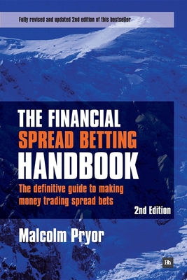 The Financial Spread Betting Handbook (Second edition): The Definitive Guide to Making Money Trading Spread Bets - Pryor, Malcolm