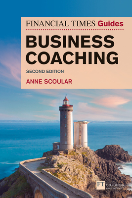 The Financial Times Guide to Business Coaching - Scoular, Anne