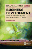 The Financial Times Guide to Business Development: How to Win Profitable Customers and Clients