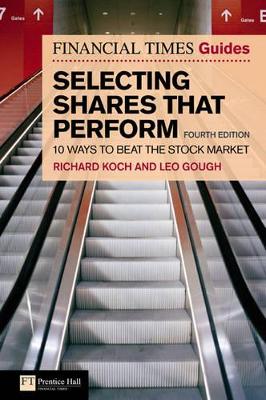 The Financial Times Guide to Selecting Shares That Perform: 10 Ways to Beat the Stock Market - Koch, Richard