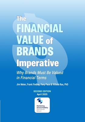 The Financial Value of Brands Imperative: Why Brands Must be Valued in Financial Terms - Pace, Tony, and Rao, Vithala, and Findley, Frank