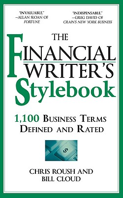 The Financial Writer's Stylebook: 1,100 Business Terms Defined and Rated - Roush, Chris, and Cloud, Bill