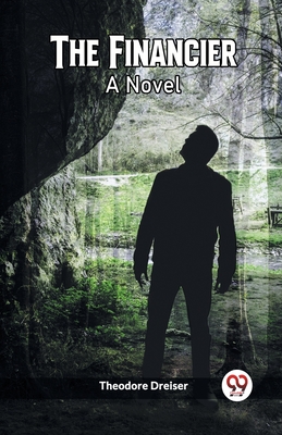 The Financier A Novel - Dreiser, Theodore