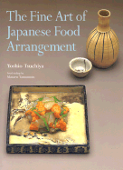 The Fine Art of Japanese Food Arrangement - Tsuchiya, Yoshio