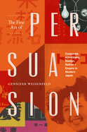 The Fine Art of Persuasion: Corporate Advertising Design, Nation, and Empire in Modern Japan