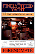 The Finely Fitted Yacht: The Boat Improvement Manual