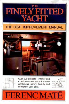 The Finely Fitted Yacht: The Boat Improvement Manual - Mt, Ferenc