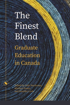 The Finest Blend: Graduate Education in Canada - Parchoma, Gale (Editor), and Power, Michael (Editor), and Lock, Jennifer (Editor)