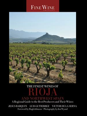 The Finest Wines of Rioja and Northwest Spain: A Regional Guide to the Best Producers and Their Wines Volume 5 - Barqun, Jess, and Gutierrez, Luis, and de La Serna, Victor