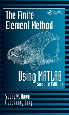 The Finite Element Method Using MATLAB - Kwon, Young W, and Bang, Hyochoong
