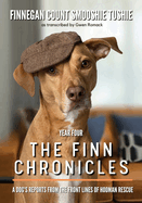 The Finn Chronicles: Year Four: A dog's reports from the front lines of hooman rescue