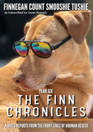 The Finn Chronicles: Year Six: A dog's reports from the front lines of hooman rescue