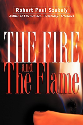 The Fire and the Flame - Szekely, Robert Paul