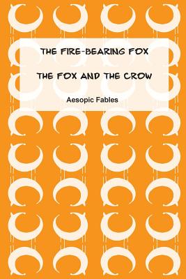 The Fire-Bearing Fox & The Fox and the Crow: Aesopic Fables - Ramsden, Jeremy