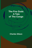 The Fire Gods A Tale of the Congo