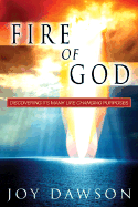 The Fire of God: Discovering Its Many Life-Changing Purposes