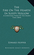 The Fire On The Hearth In Sleepy Hollow: A Christmas Poem Of The Olden Time (1864)