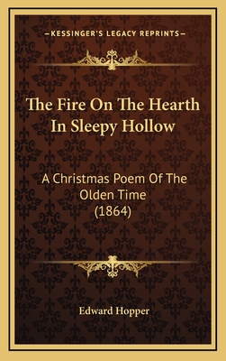 The Fire on the Hearth in Sleepy Hollow: A Christmas Poem of the Olden Time (1864) - Hopper, Edward